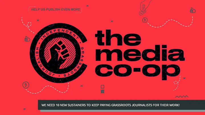 We need 10 new sustainers to keep paying grassroots journalists for their work! We need 10 new sustainers to keep paying grassroots journalists for their work!